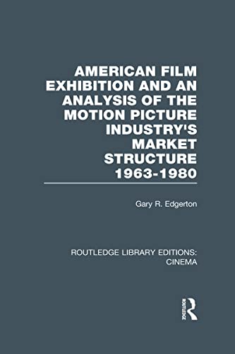 Imagen de archivo de American Film Exhibition and an Analysis of the Motion Picture Industrys Market Structure 1963-1980 (Routledge Library Editions: Cinema) a la venta por Reuseabook