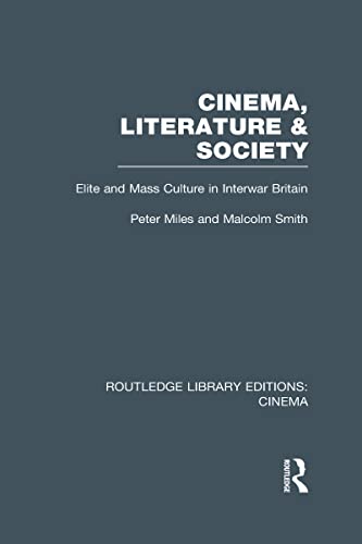 Cinema, Literature & Society: Elite and Mass Culture in Interwar Britain (9780415726528) by Miles, Peter; Smith, Malcolm