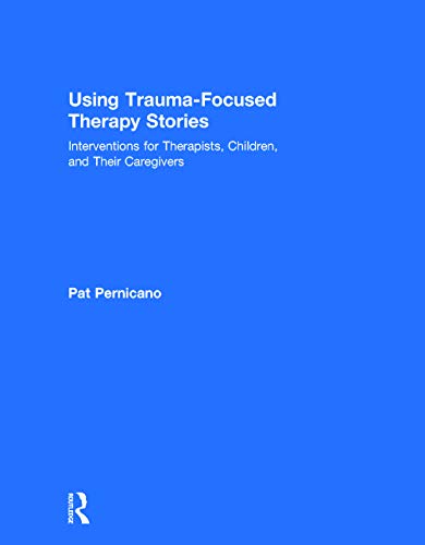 Imagen de archivo de Using Trauma-Focused Therapy Stories: Interventions for Therapists, Children, and Their Caregivers a la venta por Chiron Media