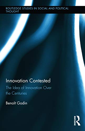 Imagen de archivo de Innovation Contested: The Idea of Innovation Over the Centuries a la venta por Blackwell's