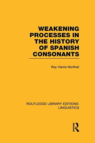 Beispielbild fr Weakening Processes in the History of Spanish Consonants (RLE Linguistics E: Indo-European Linguistics) zum Verkauf von Blackwell's