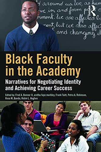 9780415727556: Black Faculty in the Academy: Narratives for Negotiating Identity and Achieving Career Success