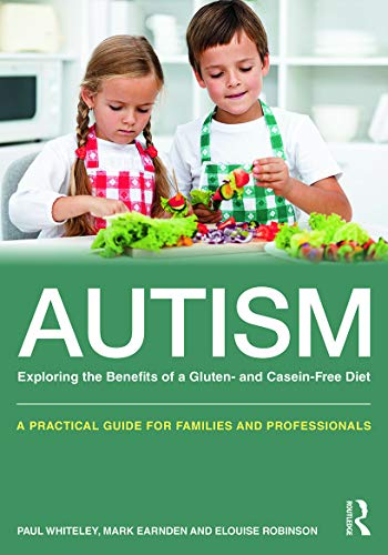 9780415727631: Autism: Exploring the Benefits of a Gluten- and Casein-Free Diet: Exploring the Benefits of a Gluten- and Casein-Free Diet: A practical guide for families and professionals