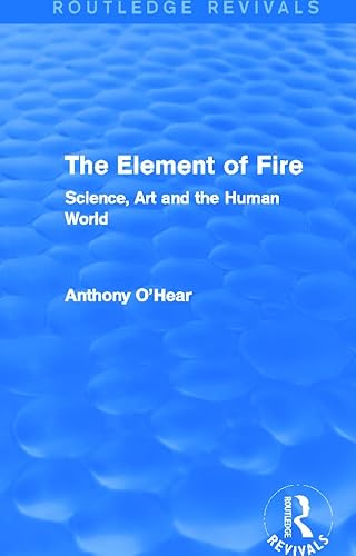 Stock image for The Element of Fire (Routledge Revivals): Science, Art and the Human World for sale by Chiron Media