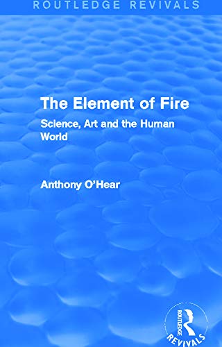 Stock image for The Element of Fire (Routledge Revivals): Science, Art and the Human World for sale by Chiron Media