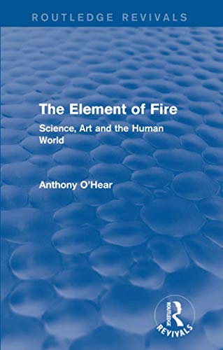 Imagen de archivo de The Element of Fire (Routledge Revivals): Science, Art and the Human World a la venta por Chiron Media