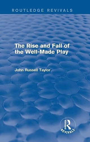 Imagen de archivo de The Rise and Fall of the Well-Made Play (Routledge Revivals) a la venta por Chiron Media