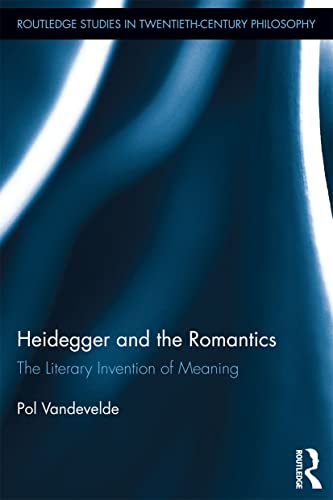 Stock image for Heidegger and the Romantics: The Literary Invention of Meaning for sale by Blackwell's