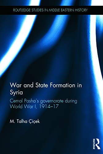 Stock image for War and State Formation in Syria: Cemal Pasha's Governorate During World War I, 1914-1917 (Routledge Studies in Middle Eastern History) for sale by Chiron Media