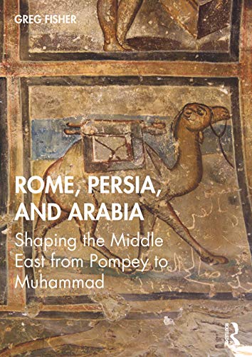 Beispielbild fr Rome, Persia, and Arabia: Shaping the Middle East from Pompey to Muhammad zum Verkauf von Blackwell's