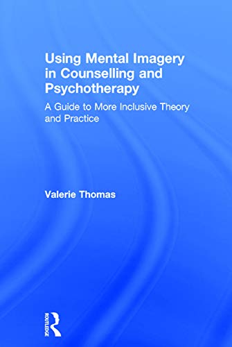Beispielbild fr Using Mental Imagery in Counselling and Psychotherapy: A Guide to More Inclusive Theory and Practice zum Verkauf von Blackwell's