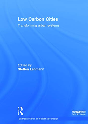 Beispielbild fr Low Carbon Cities: Transforming Urban Systems (Earthscan Series on Sustainable Design) zum Verkauf von RWL GROUP  (Booksellers)