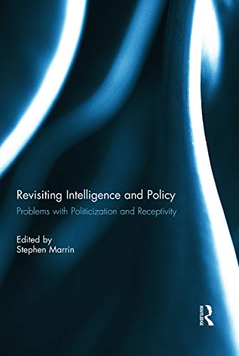 Imagen de archivo de Revisiting Intelligence and Policy: Problems with Politicization and Receptivity a la venta por Chiron Media