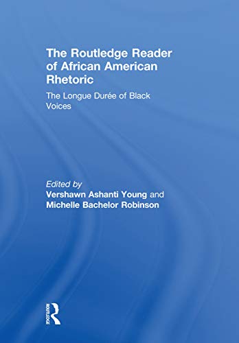 Beispielbild fr The Routledge Reader of African American Rhetoric: The Longue Duree of Black Voices (Race and Politics) zum Verkauf von The Dawn Treader Book Shop