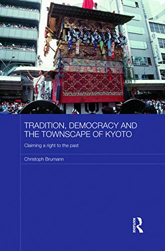 Stock image for Tradition, Democracy and the Townscape of Kyoto: Claiming a Right to the Past (Japan Anthropology Workshop) for sale by Heartwood Books, A.B.A.A.