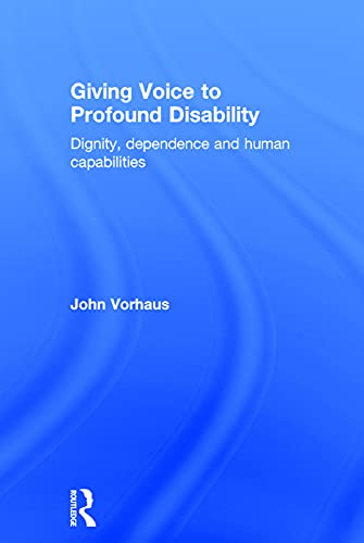 Beispielbild fr Giving Voice to Profound Disability: Dignity, dependence and human capabilities zum Verkauf von Blackwell's