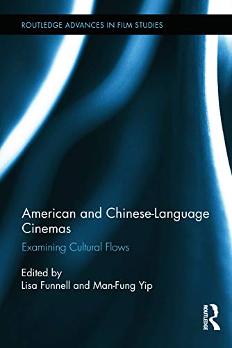 Stock image for American and Chinese-Language Cinemas: Examining Cultural Flows (Routledge Advances in Film Studies) for sale by Solr Books