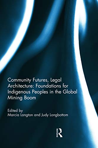 Beispielbild fr Community Futures, Legal Architecture: Foundations for Indigenous Peoples in the Global Mining Boom: Foundations for Indigenous Peoples in the Global Mining Boom zum Verkauf von HPB Inc.