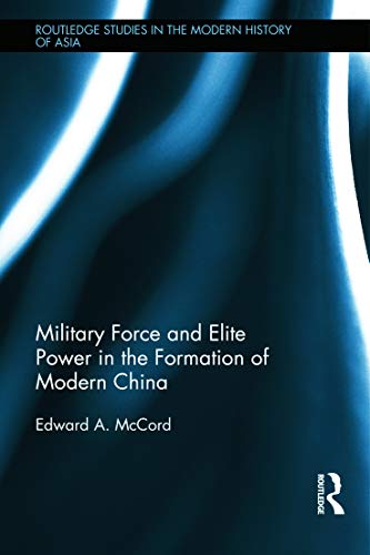 9780415732987: Military Force and Elite Power in the Formation of Modern China: 93 (Routledge Studies in the Modern History of Asia)