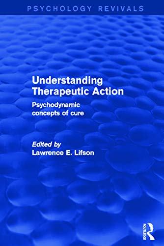 Stock image for Understanding Therapeutic Action (Psychology Revivals): Psychodynamic Concepts of Cure for sale by Chiron Media