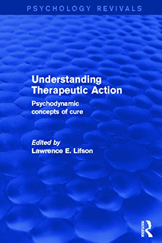 Imagen de archivo de Understanding Therapeutic Action (Psychology Revivals): Psychodynamic Concepts of Cure a la venta por More Than Words