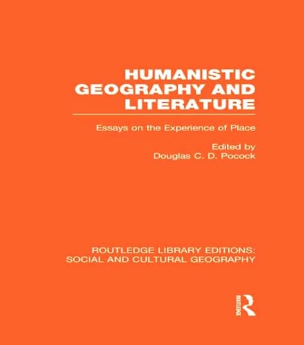 Beispielbild fr Humanistic Geography and Literature (RLE Social & Cultural Geography): Essays on the Experience of Place (Routledge Library Editions: Social and Cultural Geography) zum Verkauf von Chiron Media