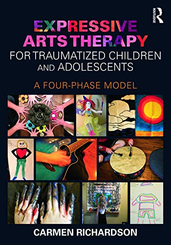 9780415733786: Expressive Arts Therapy for Traumatized Children and Adolescents: A Four-Phase Model
