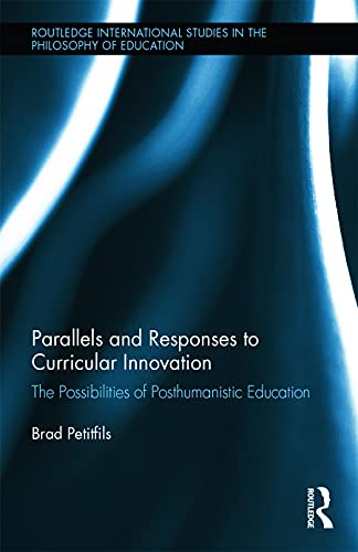 Beispielbild fr Parallels and Responses to Curricular Innovation: The Possibilities of Posthumanistic Education (Routledge International Studies in the Philosophy of Education) zum Verkauf von Chiron Media