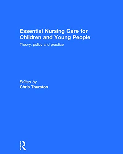 Stock image for Essential Nursing Care for Children and Young People: Theory, Policy and Practice for sale by Chiron Media