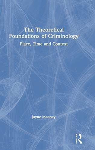 Beispielbild fr The Theoretical Foundations of Criminology: Place, Time and Context zum Verkauf von Blackwell's