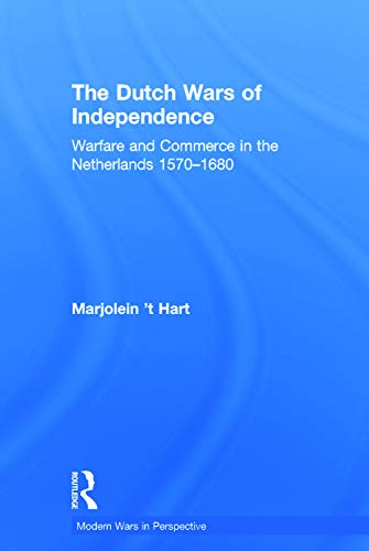 9780415734226: The Dutch Wars of Independence: Warfare and Commerce in the Netherlands 1570-1680 (Modern Wars In Perspective)