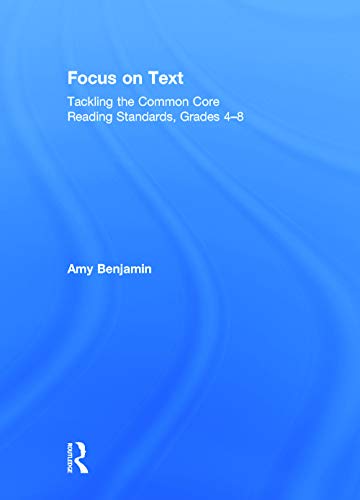 Imagen de archivo de Focus on Text: Tackling the Common Core Reading Standards, Grades 4-8 a la venta por Chiron Media