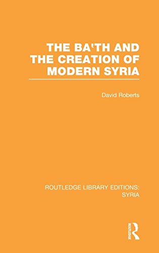 Imagen de archivo de The Ba'th and the Creation of Modern Syria (RLE Syria) (Routledge Library Editions: Syria) a la venta por Chiron Media