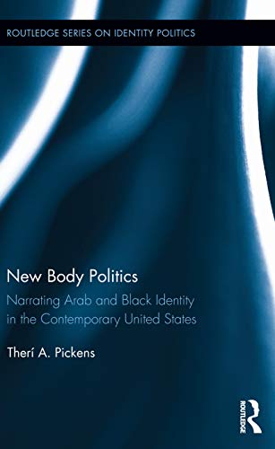 Stock image for New Body Politics: Narrating Arab and Black Identity in the Contemporary United States (Routledge Series on Identity Politics) for sale by Chiron Media