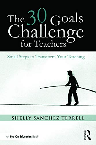 Beispielbild fr The 30 Goals Challenge for Teachers : Small Steps to Transform Your Teaching zum Verkauf von Better World Books