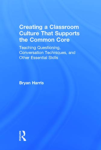 9780415735353: Creating a Classroom Culture That Supports the Common Core: Teaching Questioning, Conversation Techniques, and Other Essential Skills