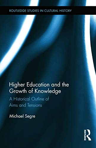 9780415735667: Higher Education and the Growth of Knowledge: A Historical Outline of Aims and Tensions (Routledge Studies in Cultural History)