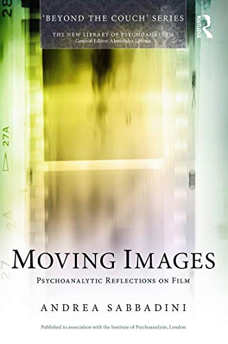 Beispielbild fr Moving Images: Psychoanalytic reflections on film (The New Library of Psychoanalysis 'Beyond the Couch' Series) zum Verkauf von WorldofBooks