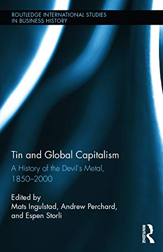 9780415737050: Tin and Global Capitalism, 1850-2000: A History of "the Devil's Metal" (Routledge International Studies in Business History)