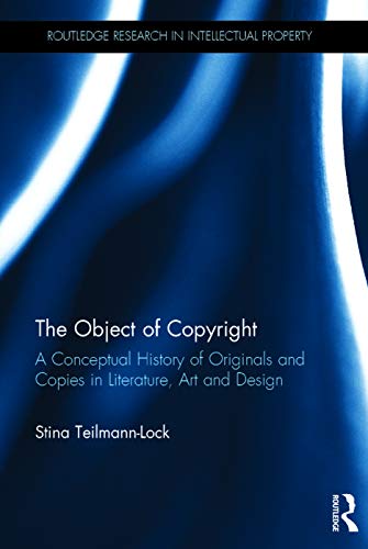 9780415737203: The Object of Copyright: A Conceptual History of Originals and Copies in Literature, Art and Design (Routledge Research in Intellectual Property)