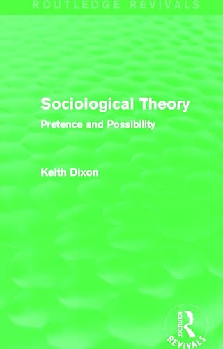 Imagen de archivo de Sociological Theory (Routledge Revivals): Pretence and Possibility a la venta por Chiron Media