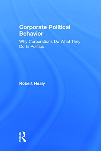 Beispielbild fr Corporate Political Behavior: Why Corporations Do What They Do in Politics zum Verkauf von Chiron Media