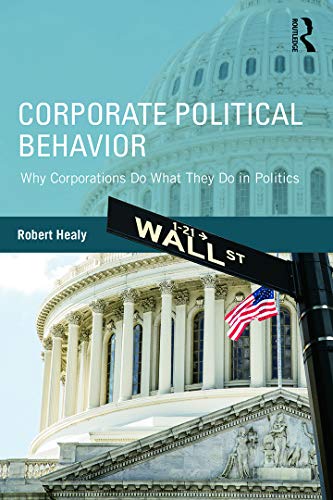 9780415737791: Corporate Political Behavior: Why Corporations Do What They Do in Politics