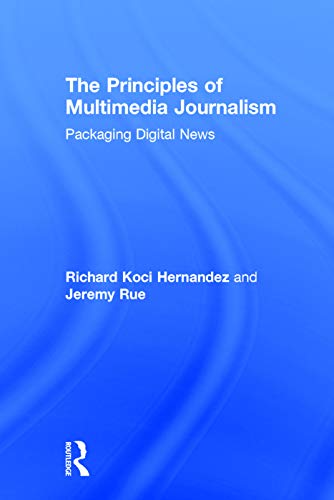 Imagen de archivo de The Principles of Multimedia Journalism: Packaging Digital News a la venta por ThriftBooks-Atlanta