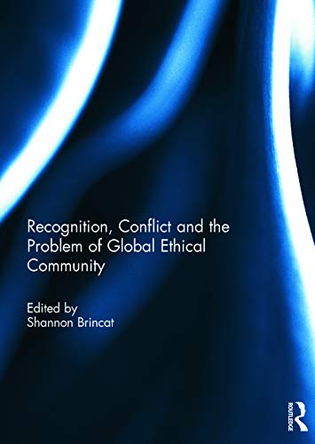 9780415738521: Recognition, Conflict and the Problem of Global Ethical Community