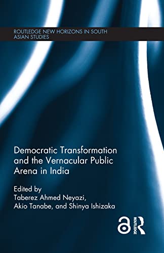 Beispielbild fr Democratic Transformation and the Vernacular Public Arena in India (Routledge New Horizons in South Asian Studies) zum Verkauf von Chiron Media