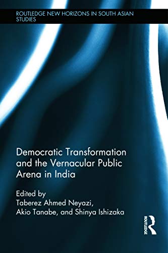 Stock image for Democratic Transformation and the Vernacular Public Arena in India (Routledge New Horizons in South Asian Studies) for sale by Chiron Media