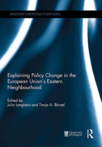 9780415738835: Explaining Policy Change in the European Union's Eastern Neighbourhood (Routledge Europe-Asia Studies)