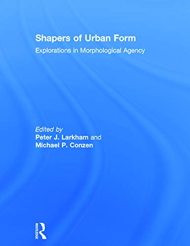 9780415738897: Shapers of Urban Form: Explorations in Morphological Agency