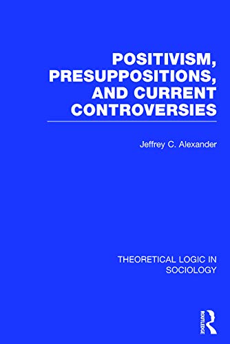 Beispielbild fr 1: Positivism, Presupposition and Current Controversies (Theoretical Logic in Sociology) zum Verkauf von Chiron Media